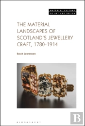 The Material Landscapes Of Scotlandâ€™S Jewellery Craft, 1780-1914