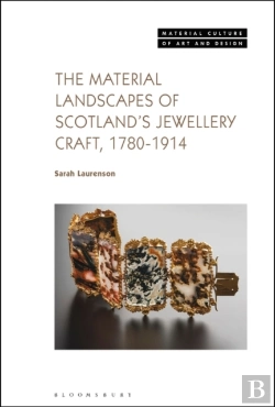 Bertrand.pt - The Material Landscapes Of Scotlandâ€™S Jewellery Craft, 1780-1914