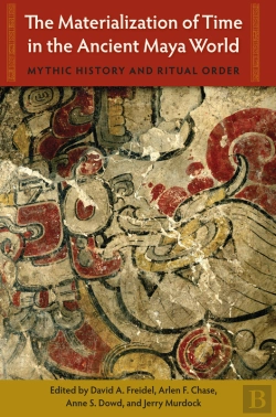 Bertrand.pt - The Materialization Of Time In The Ancient Maya World
