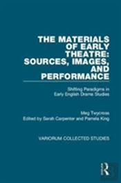 The Materials Of Early Theatre: Sources, Images, And Performance