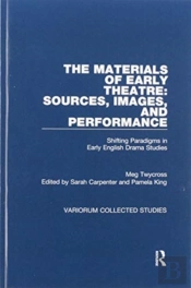 The Materials Of Early Theatre: Sources, Images, And Performance