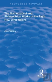 The Mathematical And Philosophical Works Of The Right Rev. John Wilkins