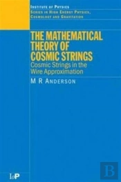 The Mathematical Theory Of Cosmic Strings
