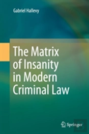 The Matrix Of Insanity In Modern Criminal Law