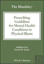 The Maudsley Prescribing Guidelines For Mental Health Conditions In Physical Illness