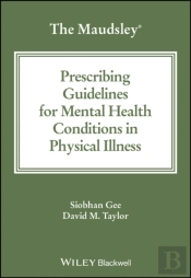 The Maudsley Prescribing Guidelines For Mental Health Conditions In Physical Illness