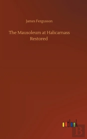 The Mausoleum At Halicarnass Restored