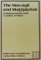 The Mawaqif And Mukhatabat Of Muhammad Ibn 'Abdi Al-Jabbar Al-Niffari