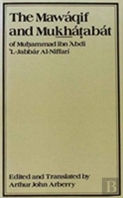The Mawaqif And Mukhatabat Of Muhammad Ibn 'Abdi Al-Jabbar Al-Niffari