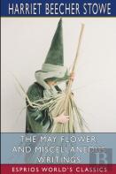The May Flower, And Miscellaneous Writings (Esprios Classics)