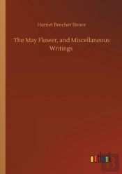 The May Flower, And Miscellaneous Writings
