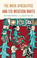 The Maya Apocalypse And Its Western Roots