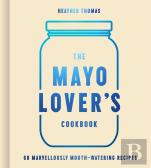 The Mayo Loverâ€™S Cookbook