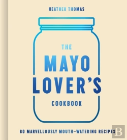 Bertrand.pt - The Mayo Loverâ€™S Cookbook