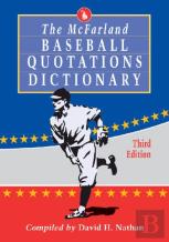 The Mcfarland Baseball Quotations Dictionary, 3d Ed.