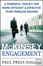 The Mckinsey Engagement: A Powerful Toolkit For More Efficient And Effective Team Problem Solving