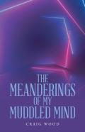 The Meanderings Of My Muddled Mind