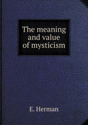 The Meaning And Value Of Mysticism