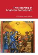 The Meaning Of Anglican Catholicism