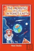 The Meaning Of Life On Planet Earth