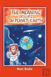 The Meaning Of Life On Planet Earth