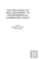 The Meaning Of Relationship In Interpersonal Communication