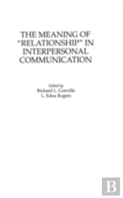 The Meaning Of Relationship In Interpersonal Communication