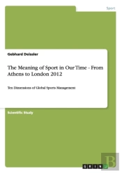 The Meaning Of Sport In Our Time - From Athens To London 2012