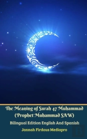The Meaning Of Surah 47 Muhammad (Prophet Muhammad Saw) From Holy Quran Bilingual Edition English And Spanish