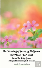The Meaning Of Surah 54 Al-Qamar The Moon (La Luna) From The Holy Quran Bilingual Edition English Spanish