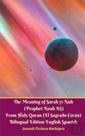 The Meaning Of Surah 71 Nuh (Prophet Noah As) From Holy Quran (El Sagrado Coran) Bilingual Edition Standard Version