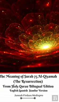 Bertrand.pt - The Meaning Of Surah 75 Al-Qiyamah (The Resurrection) From Holy Quran Bilingual Edition English Spanish Standar Version