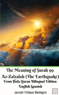 Bertrand.pt - The Meaning Of Surah 99 Az-Zalzalah (The Earthquake) From Holy Quran Bilingual Edition English Spanish