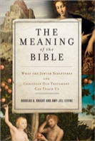 The Meaning Of The Bible: What The Jewish Scriptures And Christian Old Testament Can Teach Us