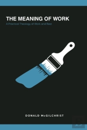 The Meaning Of Work: A Practical Theolog