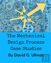 The Mechanical Design Process Case Studies