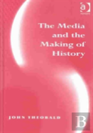 The Media And The Making Of History