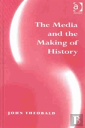 The Media And The Making Of History