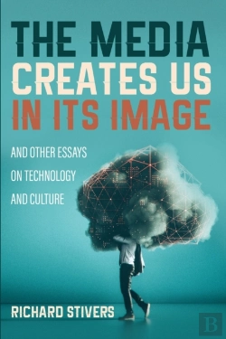 Bertrand.pt - The Media Creates Us In Its Image And Other Essays On Technology And Culture