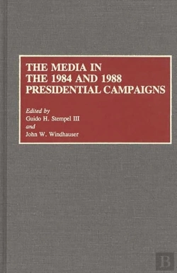 Bertrand.pt - The Media In The 1984 And 1988 Presidential Campaigns