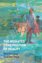 The Mediated Construction Of Reality