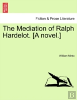 Bertrand.pt - The Mediation Of Ralph Hardelot. (A Novel.)
