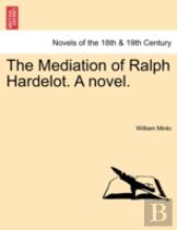 The Mediation Of Ralph Hardelot. A Novel.