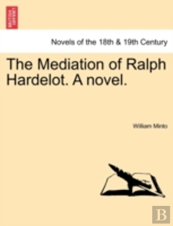 Bertrand.pt - The Mediation Of Ralph Hardelot. A Novel.