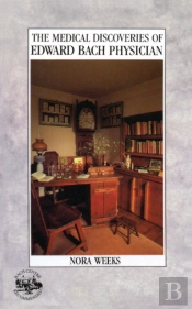 The Medical Discoveries Of Edward Bach Physician
