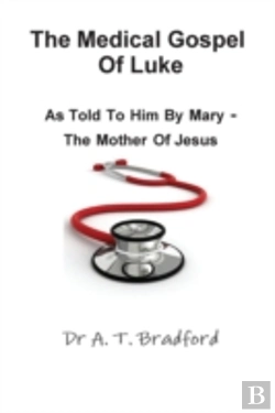 Bertrand.pt - The Medical Gospel Of Luke, Told To Him By Mary - The Mother Of Jesus