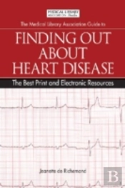 The Medical Library Association Guide To Finding Out About Heart Disease