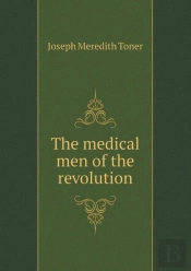 The Medical Men Of The Revolution