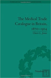 The Medical Trade Catalogue In Britain, 1870-1914