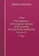The Medico-Chirurgical Review And Journal Of Practical Medicine Volume 47